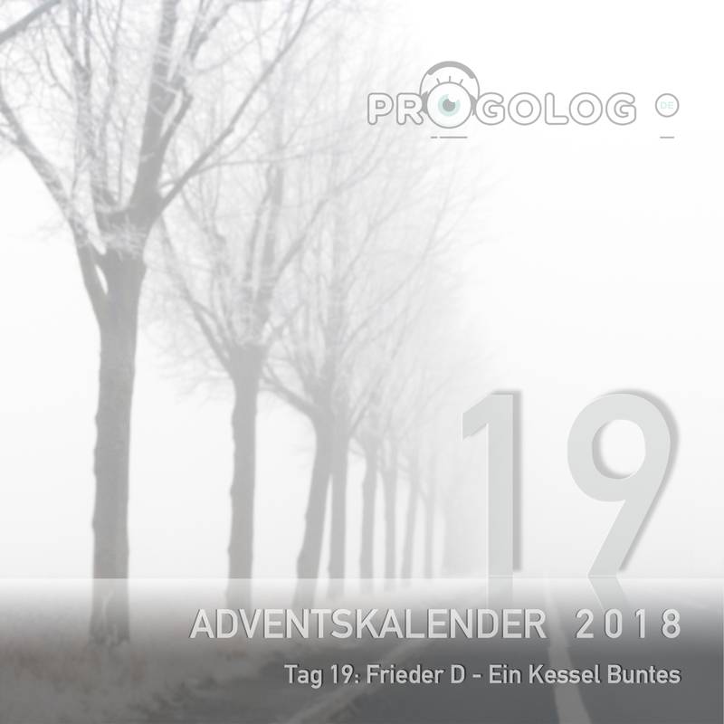 Adventskalender 2018 – Tag 19: Frieder D – Ein Kessel Buntes // Progolog